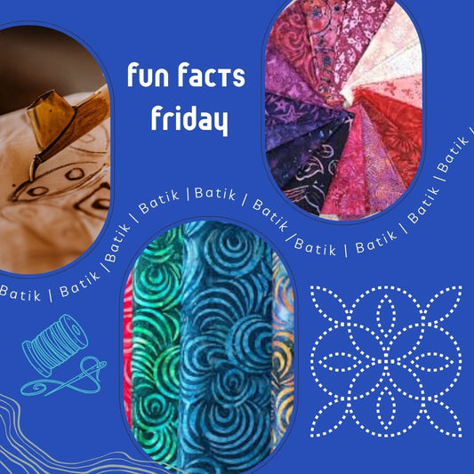 Fun Facts Friday! Batik Fabrics - Quilting with Colour