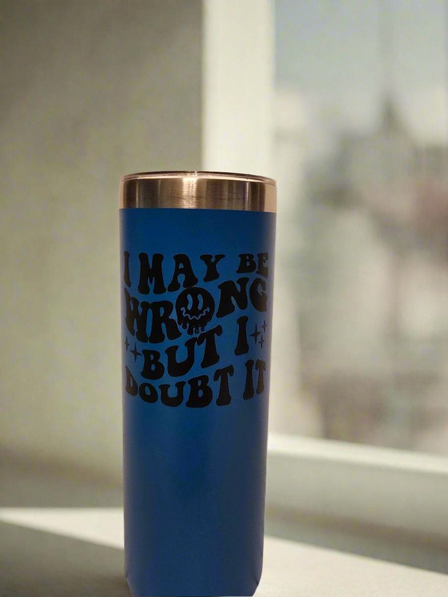 I May Be Wrong But I Doubt It Stainless Steel Travel Mug, 20 oz