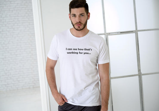 I Can See How That's Working Out For You! Sarcastic T shirt, Funny Tshirt.