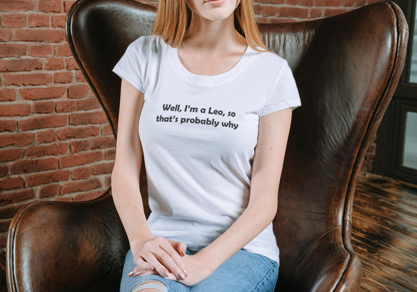 Well, I’m a Leo, so that’s probably why. Sarcastic T shirt, Funny Tshirt.