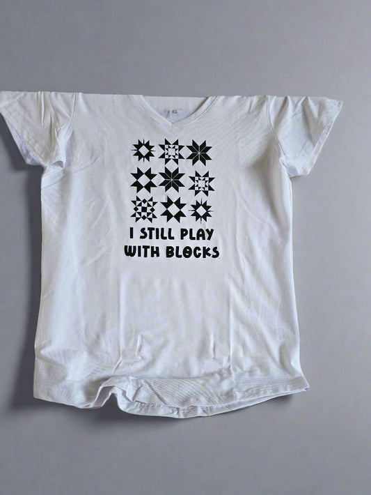Sassy Quilter T-shirt: I Still Play With Blocks